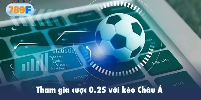 Tham gia cược 0.25 với kèo Châu Á